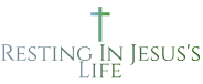 Resting In Jesus's Life
